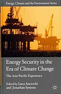 Energy Security in the Era of Climate Change : The Asia-Pacific Experience (Hardcover)