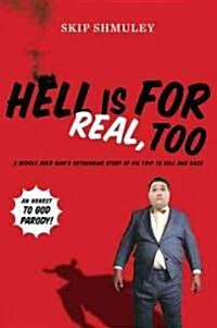 Hell Is for Real, Too: A Middle-Aged Accountants Astounding Story of His Trip to Hell and Back (Paperback)