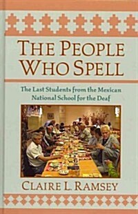 The People Who Spell: The Last Students from the Mexican National School for the Deaf (Hardcover)