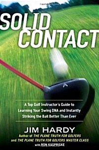 Solid Contact: A Top Golf Instructors Guide to Learning Your Swing DNA and Instantly Striking the Ball Better Than Ever (Hardcover)
