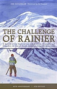 The Challenge of Rainier, 40th Anniversary: A Record of the Explorations and Ascents, Triumphs and Tragedies on the Northwests Greatest Mountain (Paperback, 4, -40th Anniversa)