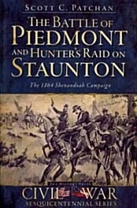 The Battle of Piedmont and Hunters Raid on Staunton: The 1864 Shenandoah Campaign (Paperback)