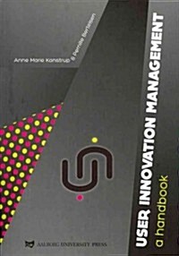 User Innovation Management: A Handbook (Paperback)