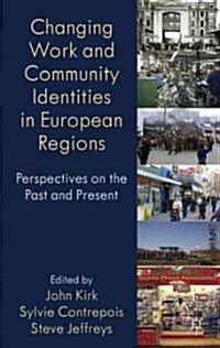 Changing Work and Community Identities in European Regions : Perspectives on the Past and Present (Hardcover)