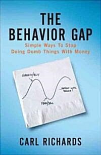 The Behavior Gap: Simple Ways to Stop Doing Dumb Things with Money (Hardcover)