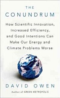 The Conundrum: How Scientific Innovation, Increased Efficiency, and Good Intentions Can Make Our Energy and Climate Problems Worse                     (Paperback)