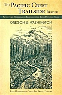 The Pacific Crest Trailside Reader, Oregon and Washington: Adventure, History, and Legend on the Long-Distance Trail (Paperback)