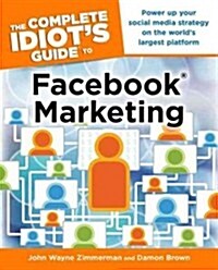 The Complete Idiots Guide to Facebook Marketing: Power Up Your Social Media Strategy on the World S Largest Platform (Paperback)