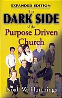 The Dark Side of the Purpose Driven Church (Paperback, Expanded)