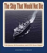 The Ship That Would Not Die: USS Queens, SS Excambion, and USTS Texas Clipper (Hardcover)