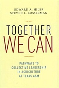 Together We Can: Pathways to Collective Leadership in Agriculture at Texas A&M (Hardcover)