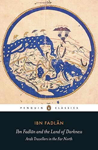 Ibn Fadlan and the Land of Darkness : Arab Travellers in the Far North (Paperback)