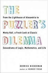 The Puzzlers Dilemma: From the Lighthouse of Alexandria to Monty Hall, a Fresh Look at Classic Conundr Ums of Logic, Mathematics, and Life (Paperback)
