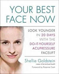 Your Best Face Now: Look Younger in 20 Days with the Do-It-Yourself Acupressure Facelift (Paperback)