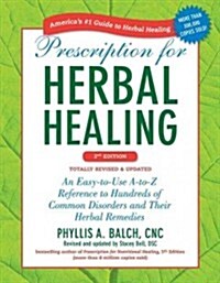 Prescription for Herbal Healing, 2nd Edition : An Easy-to-Use A-to-Z Reference to Hundreds of Common Disorders and Their Herbal Remedies (Paperback)