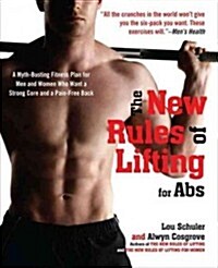 The New Rules of Lifting for ABS: A Myth-Busting Fitness Plan for Men and Women Who Want a Strong Core and a Pain- Free Back (Paperback)