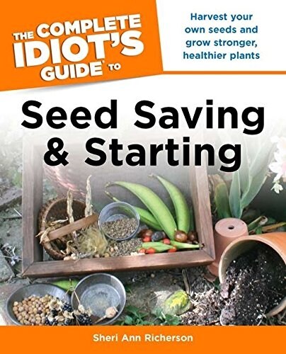 The Complete Idiots Guide to Seed Saving and Starting (Paperback, Original)