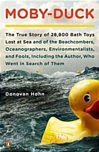 Moby-Duck: The True Story of 28,800 Bath Toys Lost at Sea & of the Beachcombers, Oceanograp Hers, Environmentalists & Fools Inclu (Paperback)