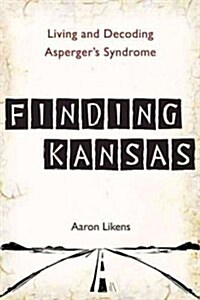 Finding Kansas: Living and Decoding Aspergers Syndrome (Paperback)