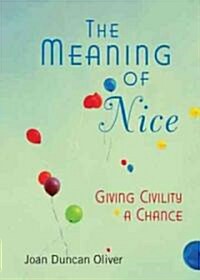The Meaning of Nice: How Compassion and Civility Can Change Your Life (and the World) (Paperback)