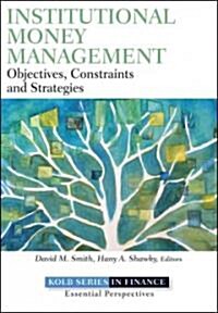 Institutional Money Management: An Inside Look at Strategies, Players, and Practices (Hardcover)