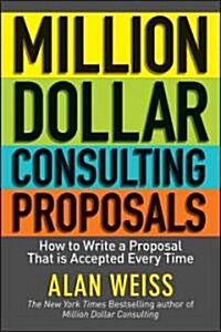 [중고] Million Dollar Consulting Proposals: How to Write a Proposal That‘s Accepted Every Time (Paperback)