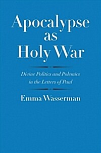Apocalypse as Holy War: Divine Politics and Polemics in the Letters of Paul (Hardcover)