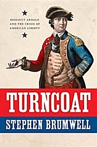 Turncoat: Benedict Arnold and the Crisis of American Liberty (Hardcover)