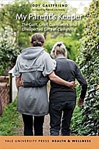 My Parents Keeper: The Guilt, Grief, Guesswork, and Unexpected Gifts of Caregiving (Paperback)