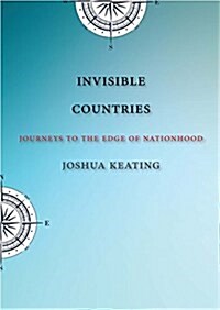 Invisible Countries: Journeys to the Edge of Nationhood (Hardcover)