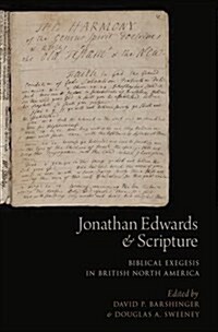 Jonathan Edwards and Scripture: Biblical Exegesis in British North America (Paperback)