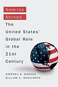 America Abroad: Why the Sole Superpower Should Not Pull Back from the World (Paperback)