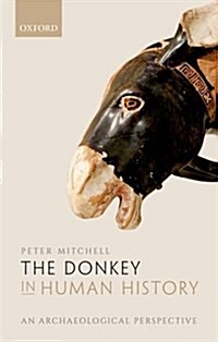 The Donkey in Human History : An Archaeological Perspective (Hardcover)