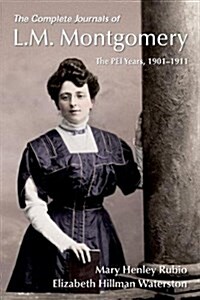 The Complete Journals of L.M. Montgomery: The Pei Years, 1900-1911 (Paperback)