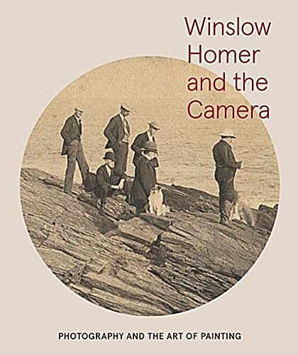 Winslow Homer and the Camera: Photography and the Art of Painting (Hardcover)