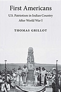 First Americans: U.S. Patriotism in Indian Country After World War I (Hardcover)