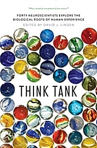 Think Tank: Forty Neuroscientists Explore the Biological Roots of Human Experience (Hardcover)