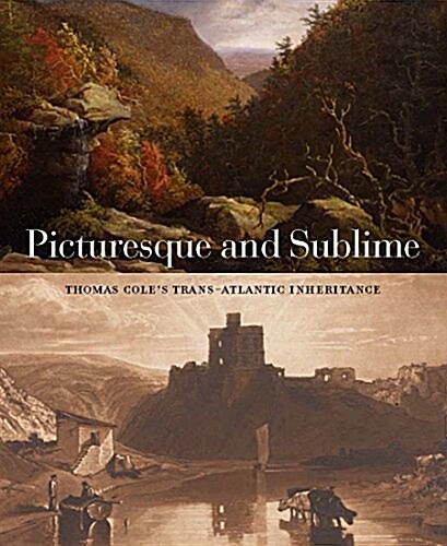 Picturesque and Sublime: Thomas Coles Trans-Atlantic Inheritance (Paperback)