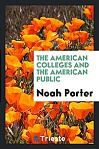 The American Colleges and the American Public (Paperback)