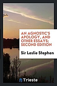 An Agnostics Apology, and Other Essays (Paperback)