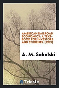 American Railroad Economics, a Text-Book for Investors and Students (Paperback)