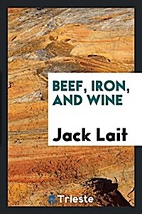 Beef, Iron, and Wine (Paperback)