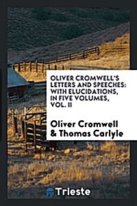 Oliver Cromwells Letters and Speeches: With Elucidations (Paperback)