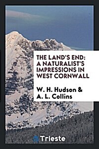 The Lands End: A Naturalists Impressions in West Cornwall (Paperback)