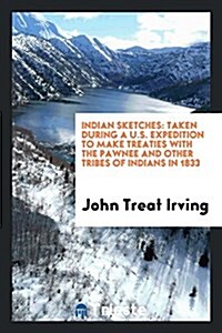 Indian Sketches: Taken During a U.S. Expedition to Make Treaties with the ... (Paperback)