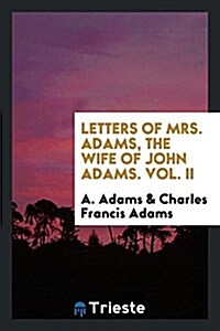 Letters of Mrs. Adams, the Wife of John Adams (Paperback)