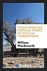 Poems from the Poetical Works of William Wordsworth (Paperback)