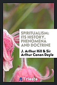 Spiritualism; Its History, Phenomena and Doctrine (Paperback)