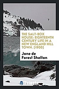 The Salt-Box House; Eighteenth Century Life in a New England Hill Town (Paperback)