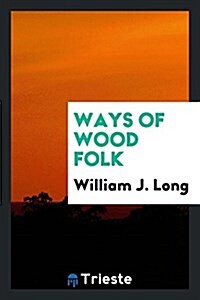 Ways of Wood Folk (Paperback)